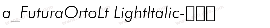 a_FuturaOrtoLt LightItalic字体转换